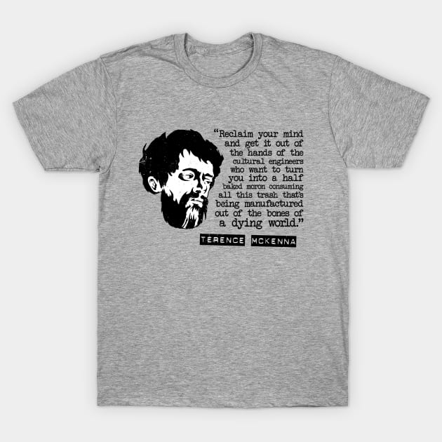 Terence McKenna "Reclaim Your Mind" Quote T-Shirt by CultureClashClothing